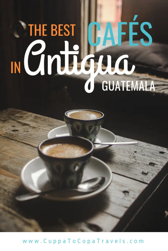 Best cafés in Antigua Guatemala | Coffee shops Guatemala | Latin America travel guides by Cuppa to Copa Travels