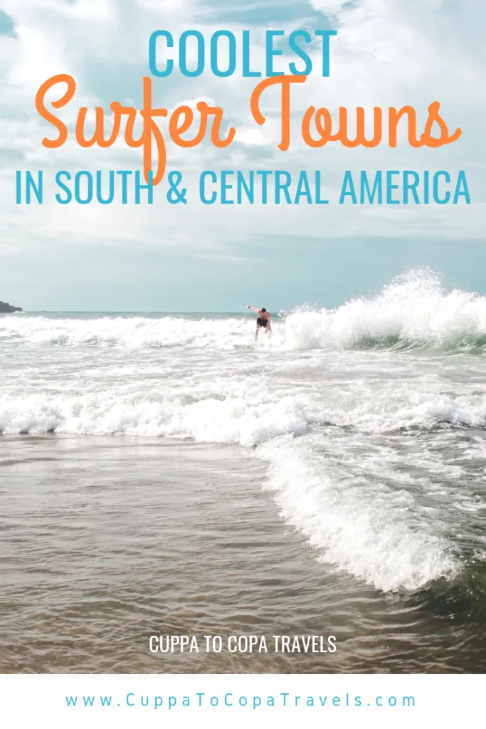 Best coolest surfer towns in South America and Central America | Peru, Ecuador, Costa Rica, Uruguay | Latin America guide by Cuppa to Copa Travels