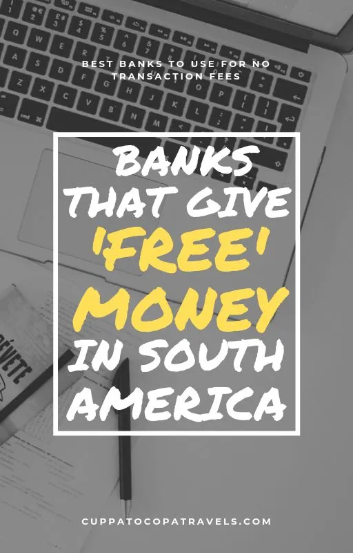 chile free atms bolivia south america banks with no cash withdrawal fees colombia argentina peru nicaragua